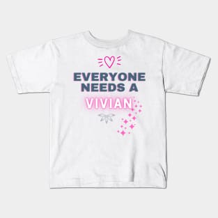 Vivian Name Design Everyone Needs A Vivian Kids T-Shirt